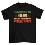 Juneteenth 1865 Because My Ancestor Werent Free T-Shirt Unisex