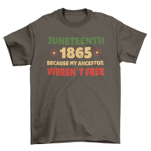 Juneteenth 1865 Because My Ancestor Werent Free T-Shirt Unisex