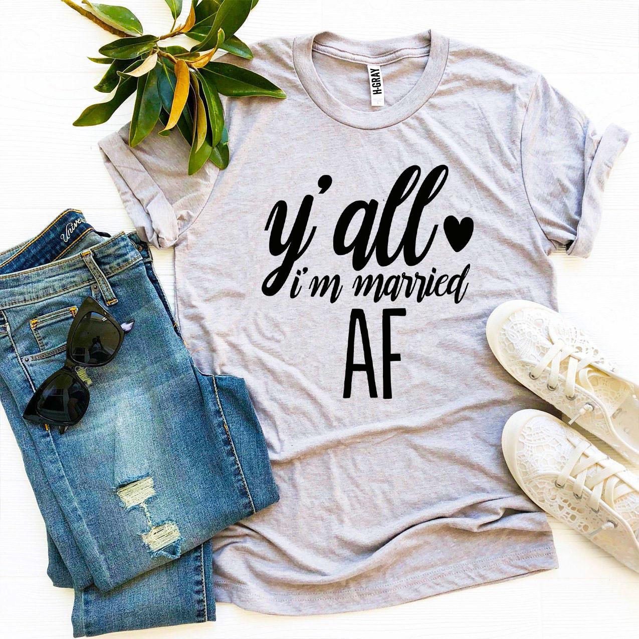 Y’all I’m Married Af T-shirt - Lady Galore