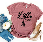 Y’all I’m Married Af T-shirt - Lady Galore