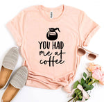You Had Me At Coffee T-shirt - Lady Galore
